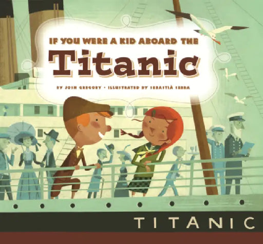 If You Were a Kid Aboard the Titanic by Josh Gregory, Sebastià Serra