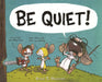 Be Quiet! by Ryan T. Higgins