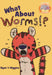 What about Worms!? by Ryan T. Higgins