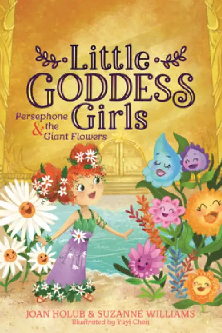Persephone & the Giant Flowers by Joan Holub, Suzanne Williams, Yuyi Chen