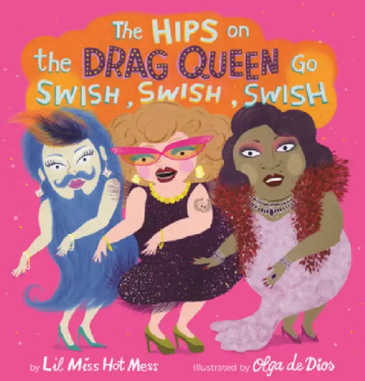 Hips on the Drag Queen Go Swish, Swish, Swish by Lil Miss Hot Mess, Olga de Dios Ruiz
