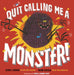 Quit Calling Me a Monster! by Jory John, Bob Shea