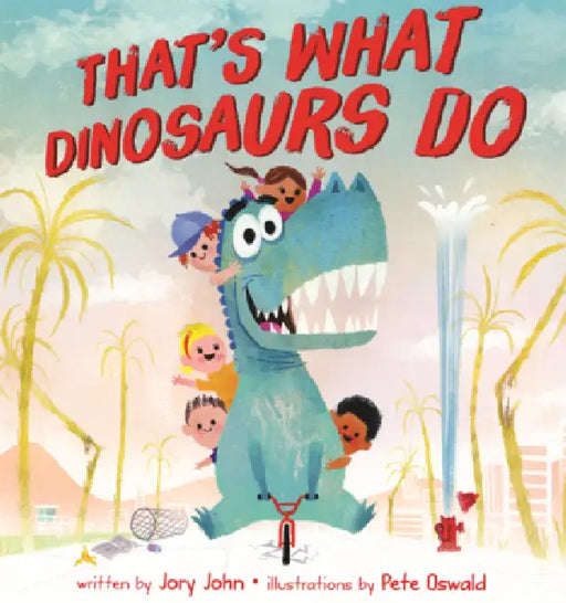 That's What Dinosaurs Do by Jory John, Pete Oswald