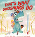 That's What Dinosaurs Do by Jory John, Pete Oswald