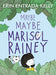 Maybe Maybe Marisol Rainey by Erin Entrada Kelly, Erin Entrada Kelly