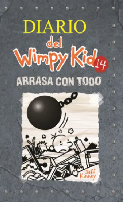 Diario del Wimpy Kid: Arrasa Con Todo by Jeff Kinney