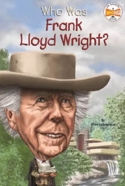 Who Was Frank Lloyd Wright? by Ellen Labrecque, Who Hq, Gregory Copeland