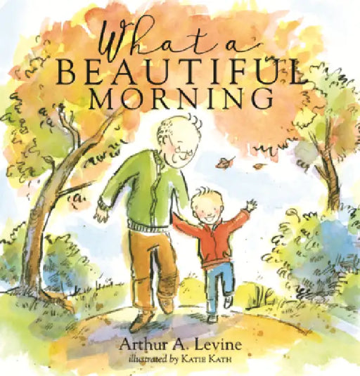 What a Beautiful Morning by Arthur Levine, Katie Kath