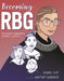 Becoming Rbg: Ruth Bader Ginsburg's Journey to Justice by Debbie Levy, Whitney Gardner