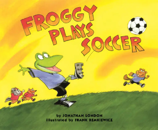Froggy Plays Soccer by Jonathan London, Frank Remkiewicz