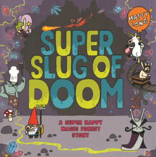 Super Slug of Doom: A Super Happy Magic Forest Story by Matty Long, Matty Long