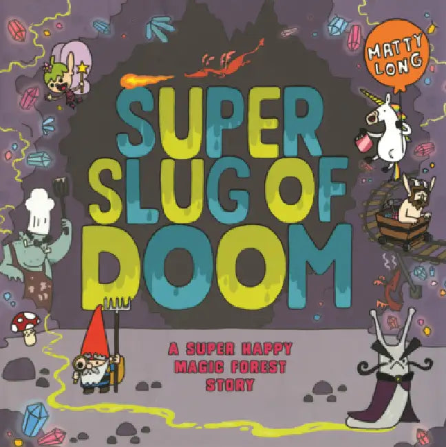 Super Slug of Doom: A Super Happy Magic Forest Story by Matty Long, Matty Long