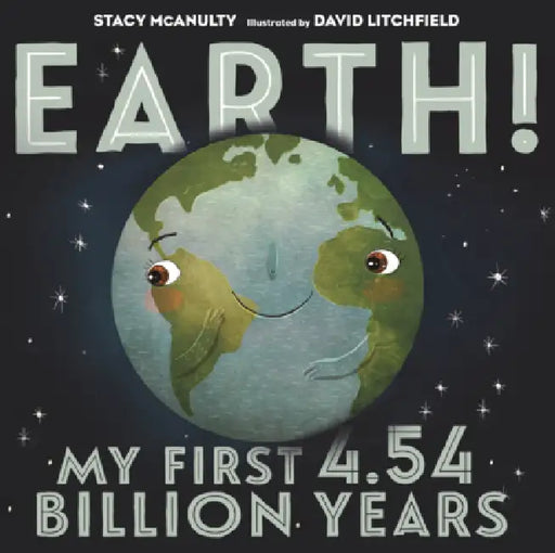 Earth!: My First 4.54 Billion Years by Stacy McAnulty, David Litchfield