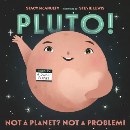 Pluto!: Not a Planet? Not a Problem! by Stacy McAnulty, Stevie Lewis