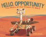 Hello Opportunity: The Story of Our Friend on Mars by Shaelyn McDaniel, Cornelia Li