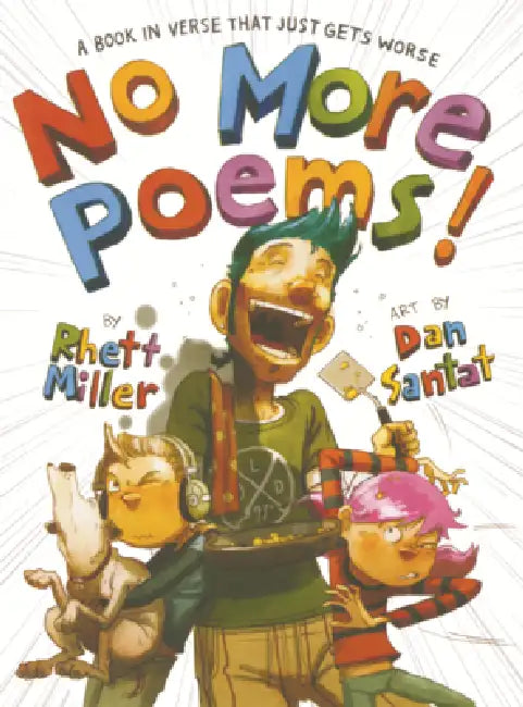 No More Poems!: A Book in Verse That Just Gets Worse by Rhett Miller, Dan Santat