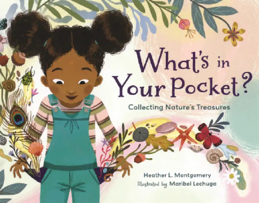 What's in Your Pocket?: Collecting Nature's Treasures by Heather L. Montgomery, Maribel Lechuga