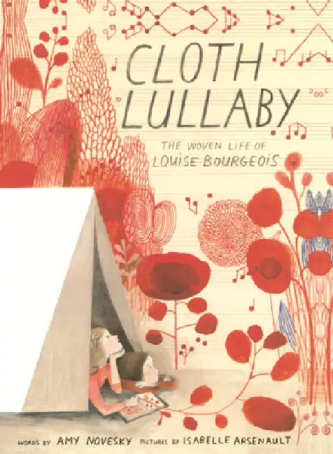Cloth Lullaby: The Woven Life of Louise Bourgeois by Amy Novesky, Isabelle Arsenault