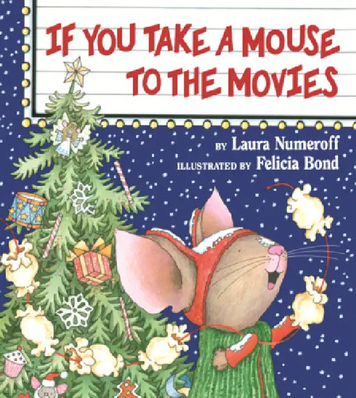 If You Take a Mouse to the Movies by Laura Joffe Numeroff, Felicia Bond