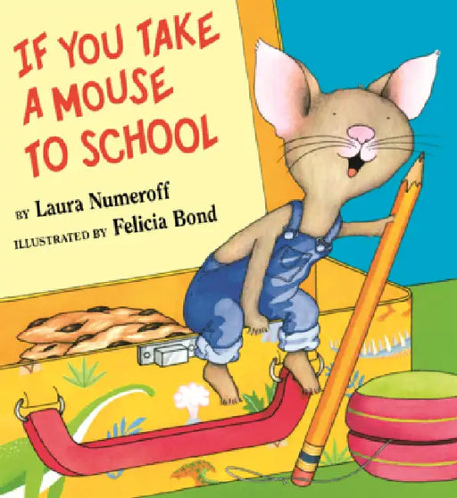 If You Take a Mouse to School by Laura Joffe Numeroff, Felicia Bond
