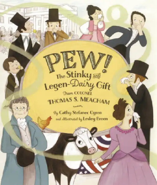 Pew: The Stinky and Legen-Dairy Gift from Colonel Thomas S. Meacham by Cathy Stefanec Ogren, Lesley Breen