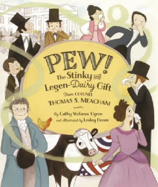 Pew: The Stinky and Legen-Dairy Gift from Colonel Thomas S. Meacham by Cathy Stefanec Ogren, Lesley Breen