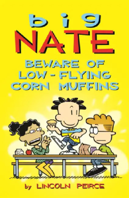 Big Nate: Beware of Low-Flying Corn Muffins by Lincoln Peirce