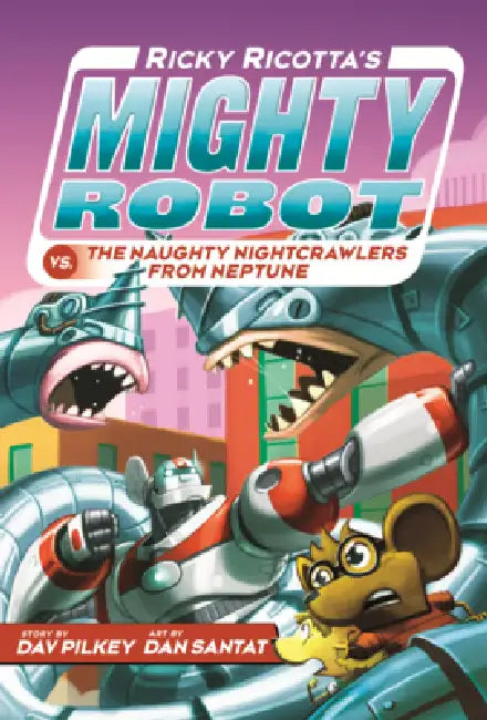 Ricky Ricotta's Mighty Robot vs. the Naughty Nightcrawlers from Neptune by Dav Pilkey, Dan Santat