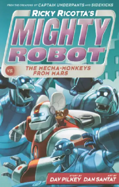 Ricky Ricotta's Mighty Robot vs. the Mecha-Monkeys from Mars by Dav Pilkey, Dan Santat