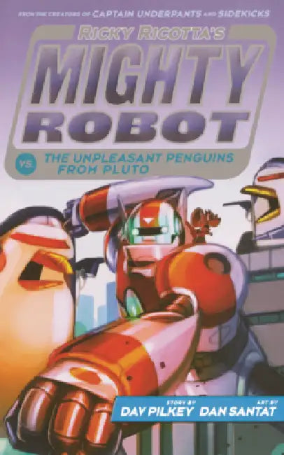 Ricky Ricotta's Mighty Robot vs. the Unpleasant Penguins from Pluto by Dav Pilkey, Dan Santat
