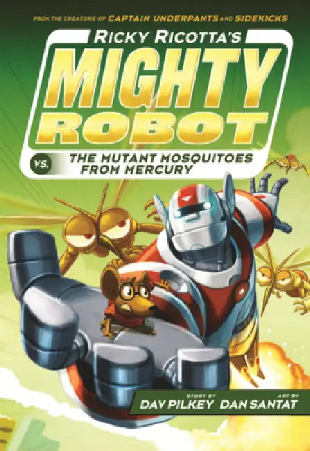 Ricky Ricotta's Mighty Robot vs. the Mutant Mosquitoes from Mercury by Dav Pilkey, Dan Santat