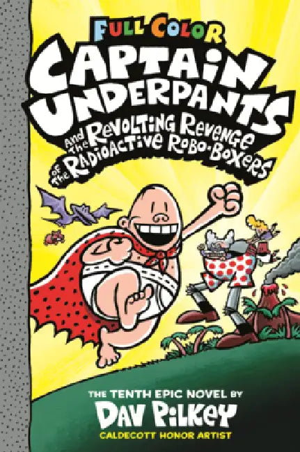 Captain Underpants and the Revolting Revenge of the Radioactive Roboboxers: The Tenth Epic Novel by Dav Pilkey, Dav Pilkey