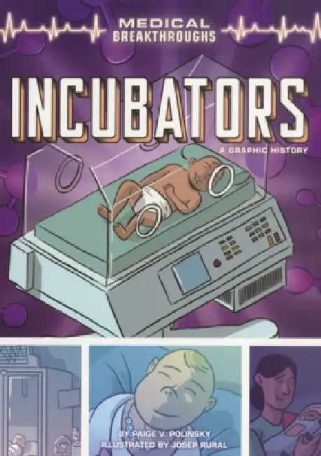Incubators: A Graphic History by Paige V. Polinsky, Josep Rural
