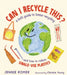 Can I Recycle This?: A Kid's Guide to Better Recycling and How to Reduce Single-Use Plastics by Jennie Romer, Christie Young