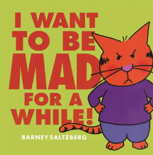 I Want to Be Mad for a While! by Barney Saltzberg, Barney Saltzberg