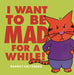 I Want to Be Mad for a While! by Barney Saltzberg, Barney Saltzberg