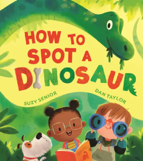 How to Spot a Dinosaur by Suzy Senior, Dan Taylor