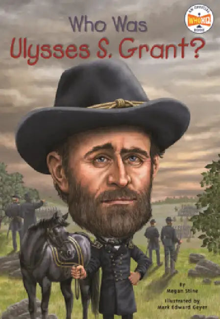 Who Was Ulysses S. Grant? by Megan Stine, Who Hq, Mark Edward Geyer
