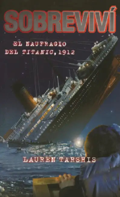Sobrevivi El Naufragio del Titanic, 1912 by Lauren Tarshis, Scott Dawson