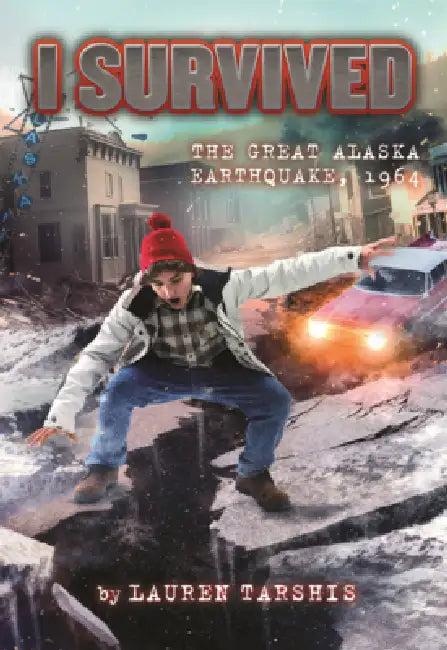 I Survived the Great Alaska Earthquake, 1964 by Lauren Tarshis