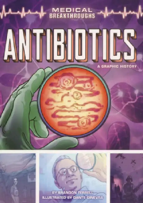 Antibiotics: A Graphic History by Brandon Terrell, Dante Ginevra
