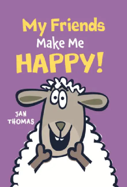 My Friends Make Me Happy! by Jan Thomas