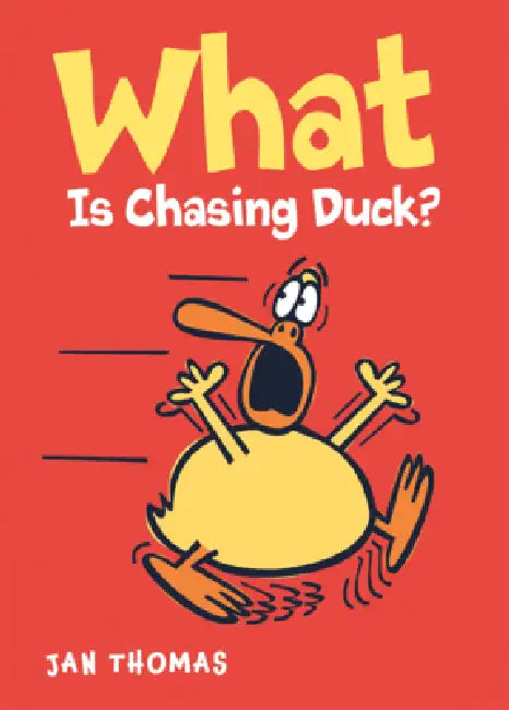 What Is Chasing Duck? by Jan Thomas, Jan Thomas