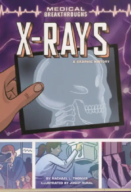 X-Rays: A Graphic History by Rachael L. Thomas, Josep Rural