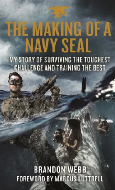 Making of a Navy Seal: My Story of Surviving the Toughest Challenge and Training the Best by Brandon Webb, John David Mann, Marcus Luttrell
