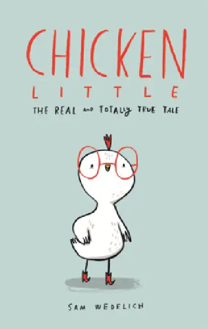 Chicken Little: The Real and Totally True Tale by Sam Wedelich, Sam Wedelich
