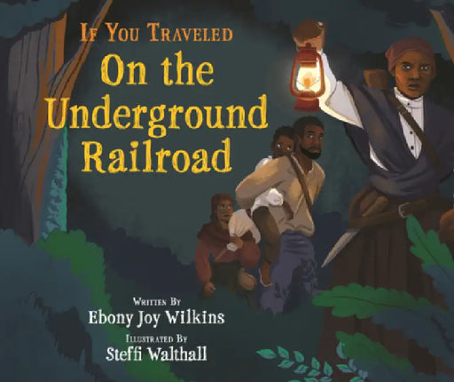 If You Traveled on the Underground Railroad by Ebony Wilkins, Steffi Walthall