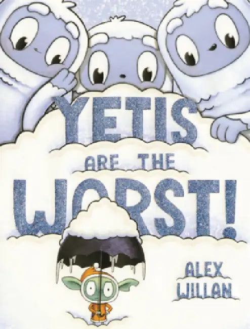 Yetis Are the Worst! by Alex Willan, Alex Willan