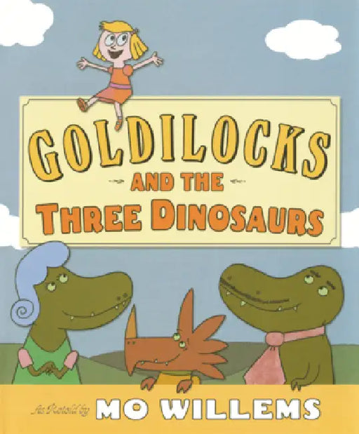 Goldilocks and the Three Dinosaurs by Mo Willems, Mo Willems