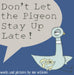 Don't Let the Pigeon Stay Up Late! by Mo Willems